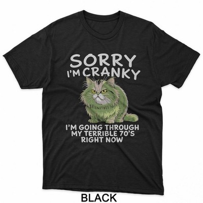 Sorry I Am Cranky I'm Going Through My Terrible Seventies T-Shirt