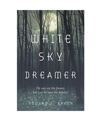 White Sky Dreamer: He can see the future, but can he save his family?, Howard J.