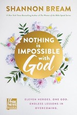 Nothing Is Impossible with God: Eleven Heroes. One God. Endless Lessons in Overc