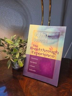 The Breakthrough Experience by Dr. John F. Demartini