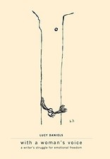 WITH A WOMAN'S VOICE: A WRITER'S STRUGGLE FOR EMOTIONAL By Lucy Daniels **Mint**