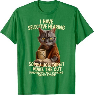 Cat Have Selective Hearing You Didnt Make Cut Funny Unisex T-Shirt