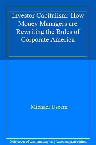 Investor Capitalism: How Money Managers are Rewriting the Rules of Corporate Am - Picture 1 of 1