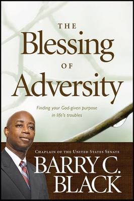 The Blessing of Adversity : Finding Your God-Given Purpose in Life's Troubles