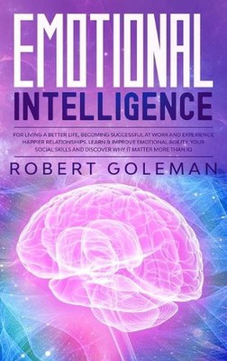 Emotional Intelligence For Living a Better Life, Becoming Successful at Work, an