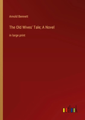 The Old Wives' Tale; A Novel in large print Arnold Bennett Taschenbuch Englisch