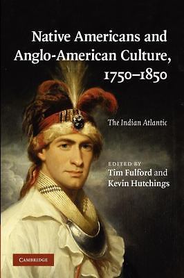 Native Americans and Anglo-American Culture, 1750–1850 The Indian Atlantic