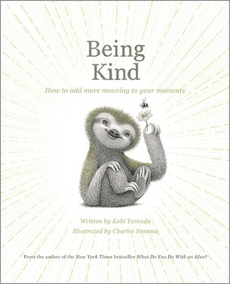 Being Kind: How to Add More Meaning to Your Moments by Kobi Yamada Hardcover Boo