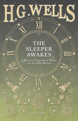 The Sleeper Awakes - A Revised Edition Of When The Sleeper Wakes