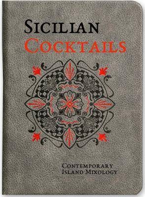 Sicilian Cocktails: Contemporary Island Mixology,