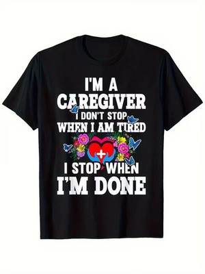 I'm A Caregiver I Don't Stop When I'm Tired Funny Graphic T-Shirt USA Size