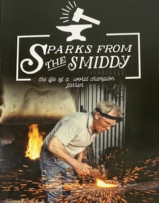 SPARKS FROM THE SMIDDY BOOK BY DAVID WILSON THE LIFE OF A WORLD CHAMPION FARRIER