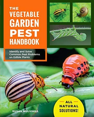 The Vegetable Garden Pest Handbook: Identify and Solve Common Pest Problems ...