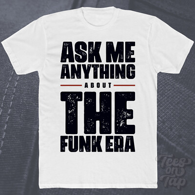 ASK ME ANYTHING ABOUT THE FUNK ERA T-SHIRT Musik Groove Bass 70er Tanz Jahrzehnte