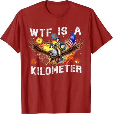 #ad Retro Wtf Is A Kilometer Funny Patriotic American Unisex T Shirt $12.99