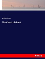 William Fraser | The Chiefs Of Grant | Taschenbuch | Englisch (2018) | 756 S.