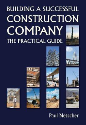 Building a Successful Construction Company : The Practical Guide, Paperback b...