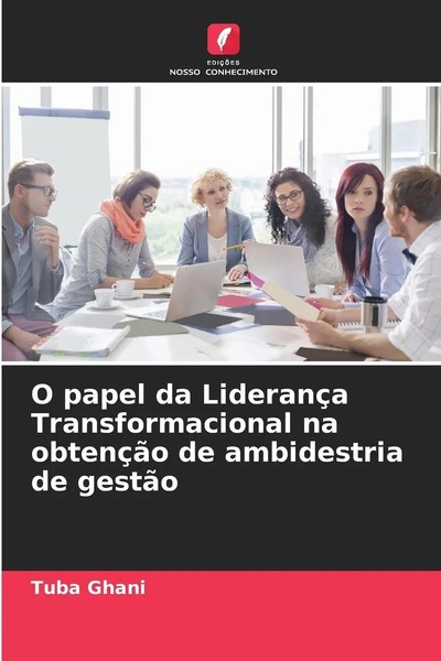 O Papel Da LiderançA Transformacional Na ObtençãO De Ambidestria De GestãO Ghani-image