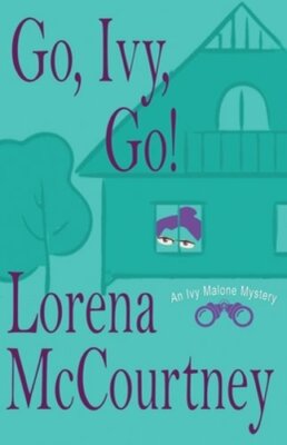 Go, Ivy, Go!: Ivy Malone Mysteries, Book 5 by Lorena McCourtney: New