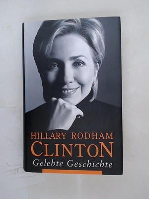 Gelebte Geschichte. Living history Rodham Clinton, Hillary: