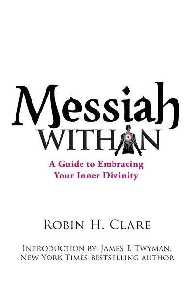Messiah Within A Guide To Embracing Your Inner Divinity Robin H. Clare Buch 2012-image