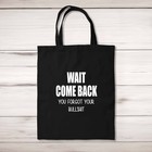 Wait Come Back Tote Bag