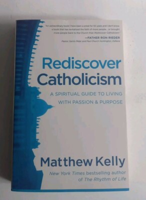 Rediscover Catholicism: A Spiritual Guide to Living with Passion and Purpose