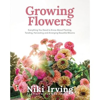 Growing Flowers : Everything You Need to Know about Pla -  NEW Niki Irving 2025