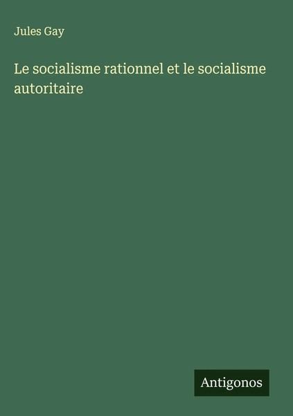Jules Gay | Le Socialisme Rationnel Et Le Socialisme Autoritaire | Buch (2025)-image