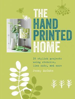 The Hand-Printed Home: 35 stylish projects using stencils, lino cuts, and more,