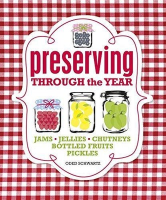Konservieren durch das Jahr: Marmeladen, Gelees, Chutney,... - Schwartz, oded
