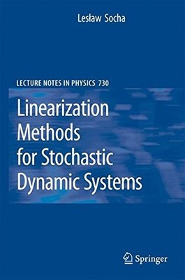 LINEARIZATION METHODS FOR STOCHASTIC DYNAMIC SYSTEMS By Leslaw Socha - Hardcover