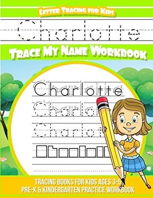 CHARLOTTE LETTER TRACING FOR KIDS TRACE MY NAME WORKBOOK: By Charlotte Books NEW