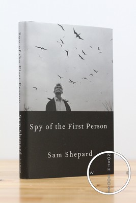 Sam Shepard / Spy of the First Person 1st Edition 2017