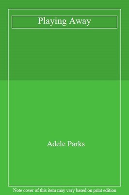 Playing Away,Adele Parks