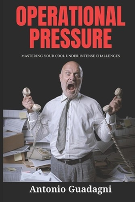 #ad Operational Pressure: Mastering Your Cool Under Intense Challenges by Antonio Gu AU $33.60