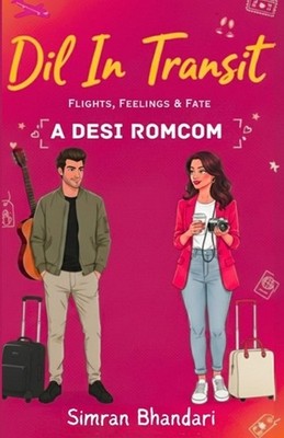 Dil in Transit: Flights, Feelings & Fate: A Desi Romcom By Simran Bhandari Origi