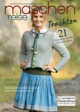 Maschenreise TRACHTEN - Strick dir deinen Trachtenstyle - 21 traumhafte Modelle