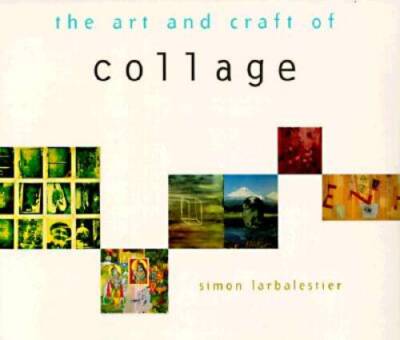 The Art and Craft of Collage - Paperback By Larbalestier, Simon - GOOD