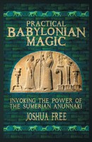 Practical Babylonian Magic Invoking The Power Of The Sumerian Anunnaki Free Buch