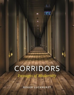 Corridors : Passages of Modernity, Hardcover by Luckhurst, Roger, Brand New, ...
