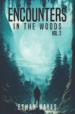 Encounters in the Woods: Volume Two by Ethan Hayes Paperback Book