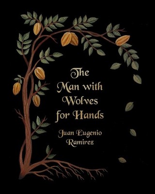 Juan Eugenio Ramirez The Man with Wolves for Hands (Paperback)