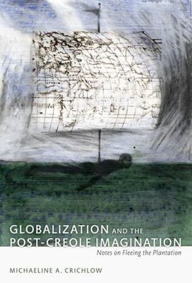 Globalization and the Post-Creole Imagination: Notes on Fleeing the Plantation (