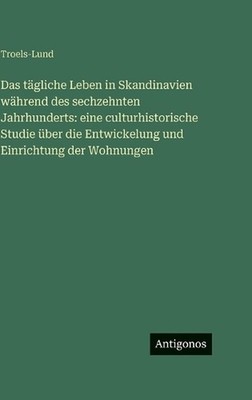 Das tgliche Leben in Skandinavien whrend des sechzehnten Jahrhunderts: eine cult