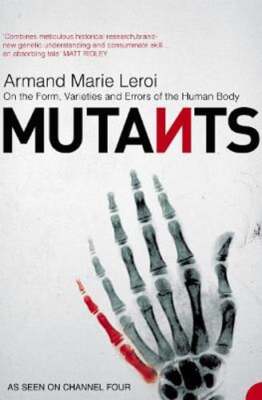 Mutants: On the Form, Varieties and Errors of the Human Body by Leroi: New