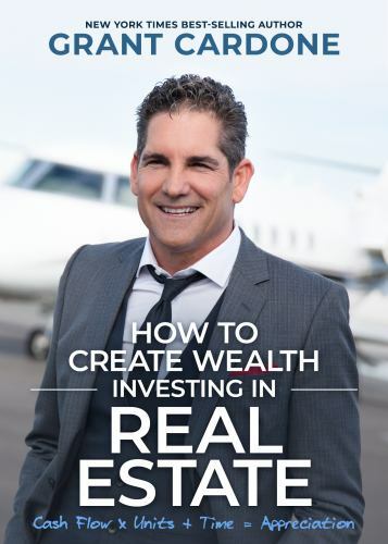 How to Create Wealth Investing in Real Estate, Grant Cardone, Very 