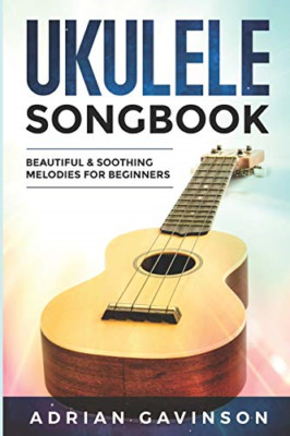 Ukulele Songbook: Beautiful & Soothing Melodies for Beg - Paperback / softback N
