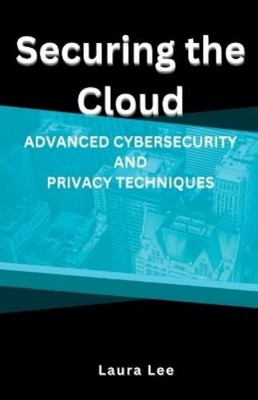 Laura Lee Securing the Cloud Advanced Cybersecurity and Privacy Te (Taschenbuch)
