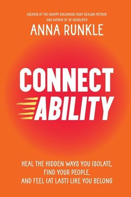 Connectability: Heal the Hidden Ways You Isolate, Find Your People, an Hardcover